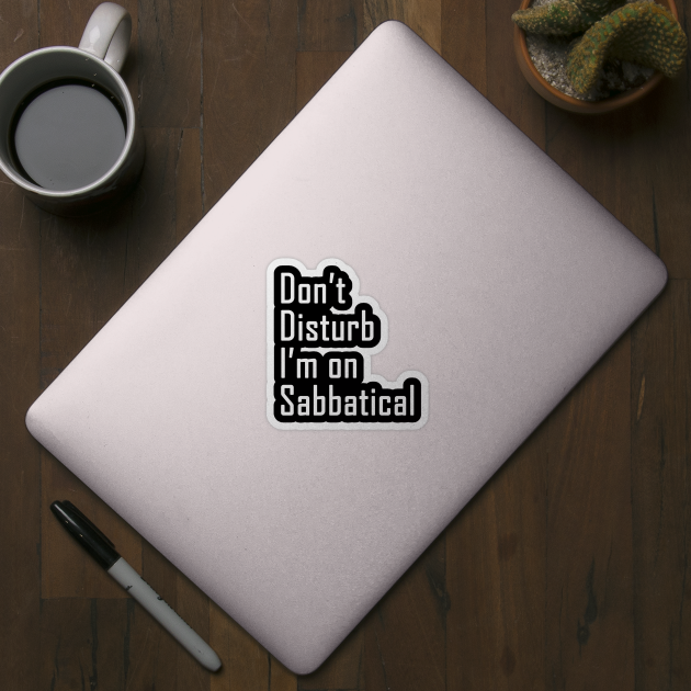 Do not disturb I am on Sabbatical - white text by NotesNwords